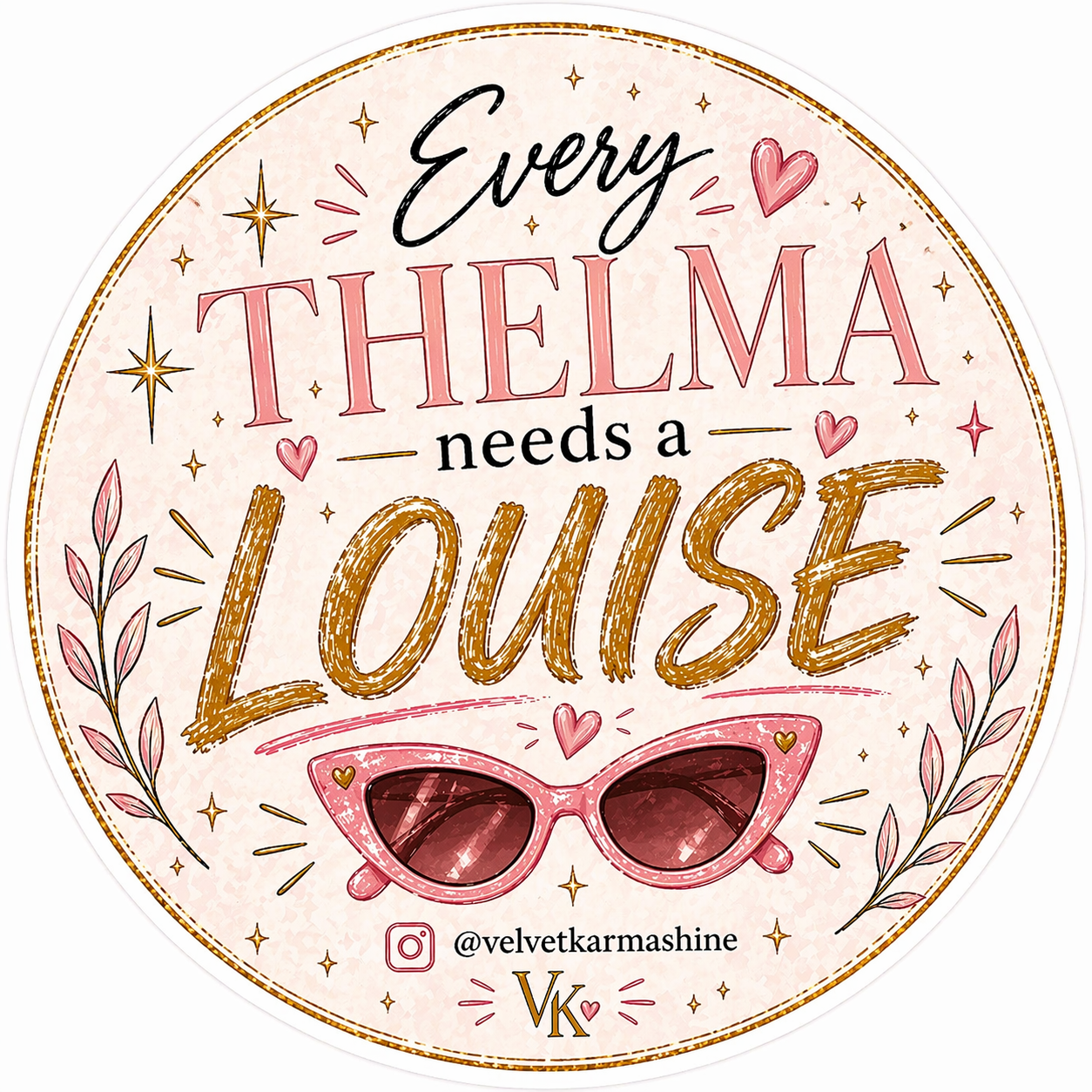 Every Thelma Needs a Louise™ Vinyl Sticker (3”)