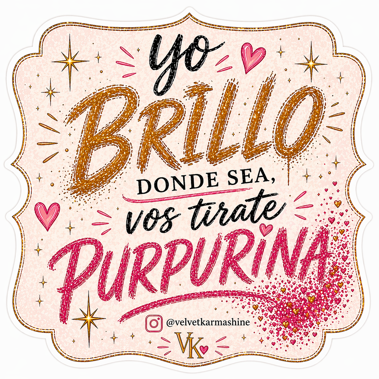 Yo Brillo Donde Sea, Vos Tirate Purpurina™ Vinyl Sticker (3”)