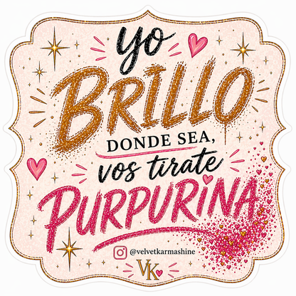 Yo Brillo Donde Sea, Vos Tirate Purpurina™ Vinyl Sticker (3”)