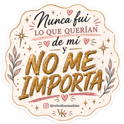 ✨ Nunca Fui Lo Que Querían de Mí y No Me Importa – Vinyl Sticker (3”)