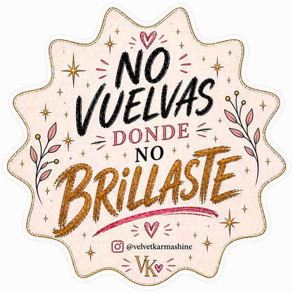 No Vuelvas Donde No Brillaste™ Vinyl Sticker (3”)