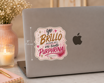 Yo Brillo Donde Sea, Vos Tirate Purpurina™ Vinyl Sticker (3”)